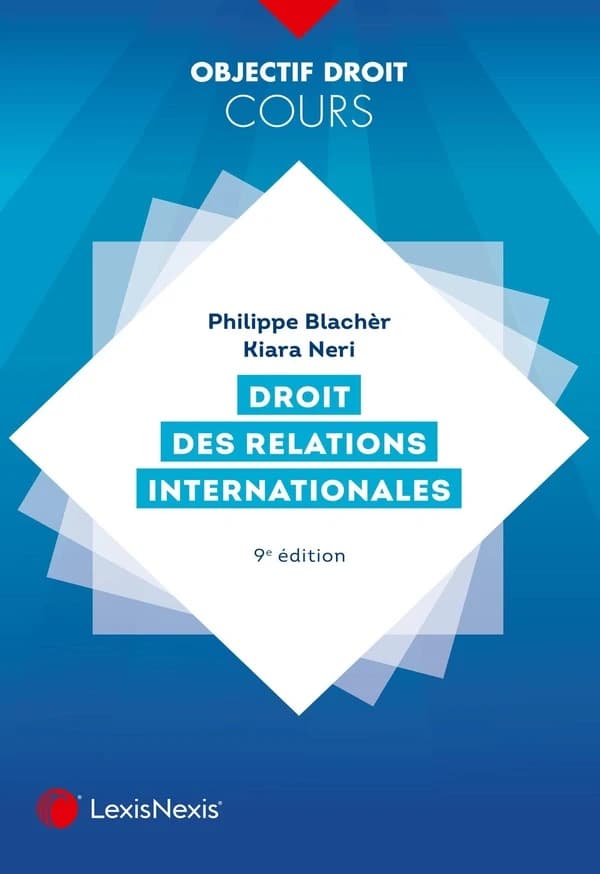 Droit des relations internationales (9e éd.) Philippe Blachèr,... Kiara Neri,...