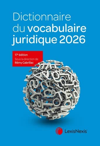 Dictionnaire du vocabulaire juridique 2026 (17e éd.) sous la direction de Rémy Cabrillac,... ; les auteurs, Christophe Albiges, Philippe Blacher, Marie-Sophie Bondon... [et al.]
