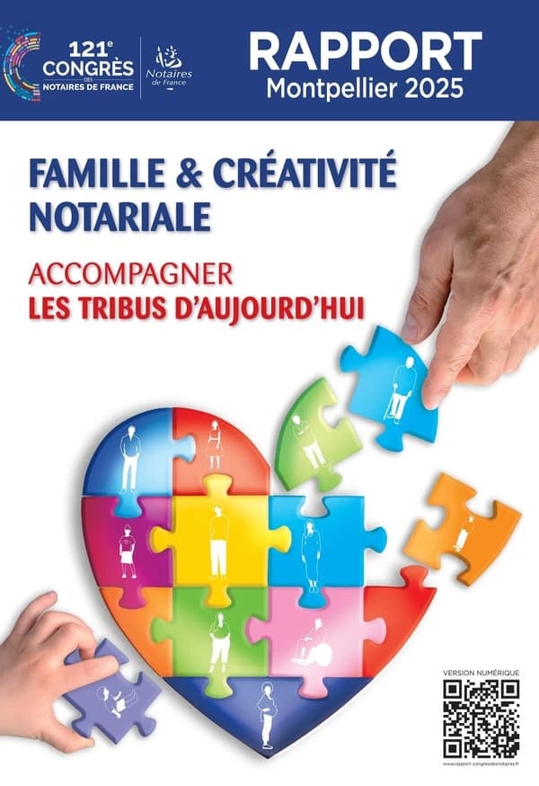 Famille & créativité notariale : accompagner les tribus d'aujourd'hui : 121e Congrès des notaires de France, Monpellier, [24-26 septembre] 2025