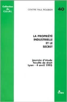 La propriété industrielle et le secret : journée d'étude... 4 avril 1995