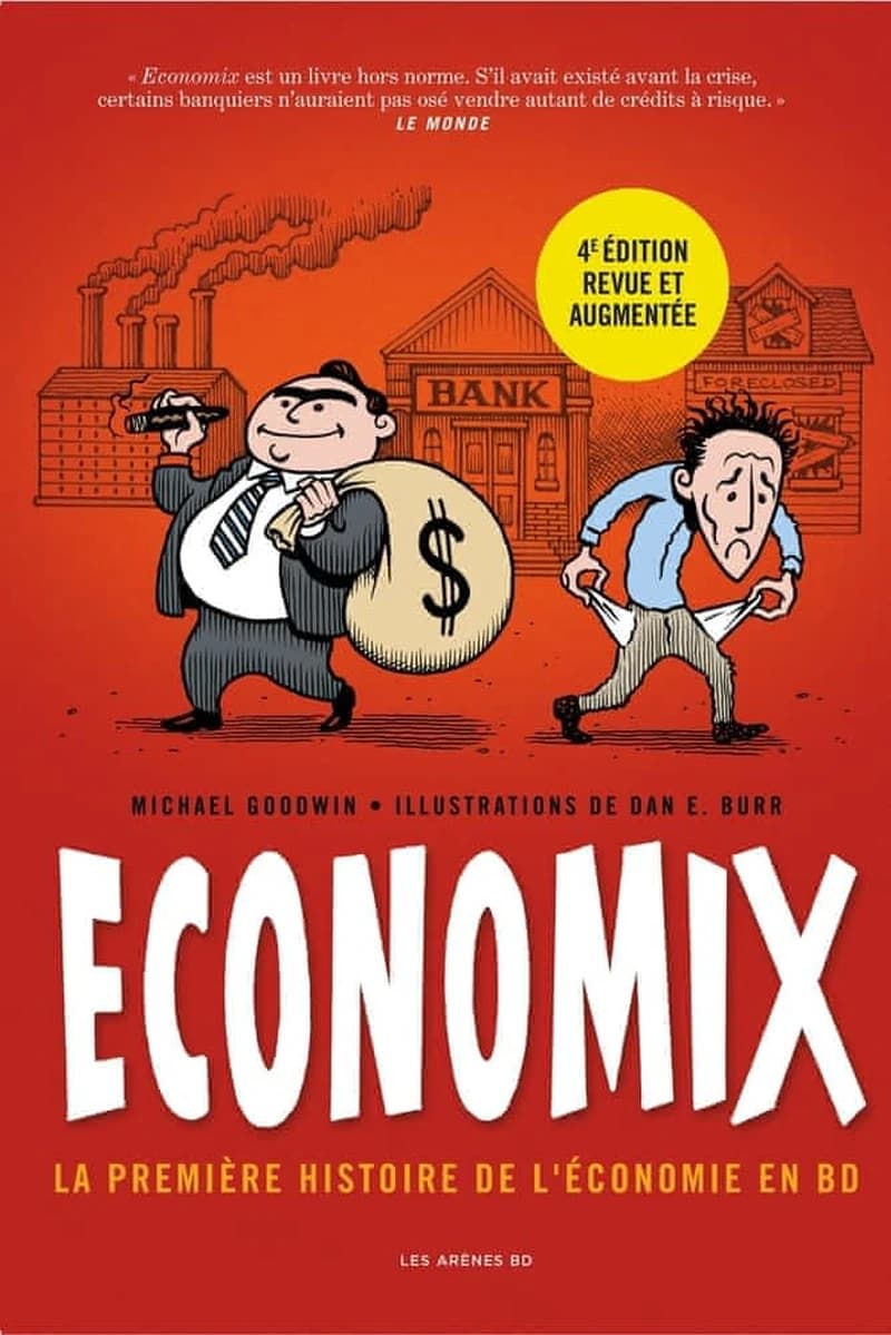 Economix : la première histoire de l'économie en BD (4e éd. revue et augmentée) Michael Goodwin & Dan E. Burr ; avant-propos, David Bach ; introduction, Joel Bakan ; traduction de l'anglais (États-Unis), Hélène Dauniol-Remaud