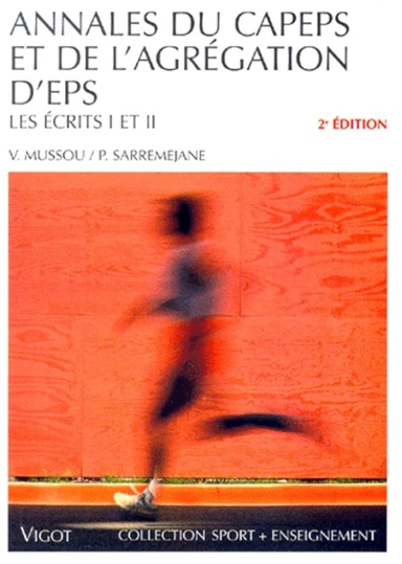 Annales du CAPEPS et de l'agrégation d'EPS : les écrits I et II (2e éd.) Vincent Mussou, Philippe Sarremejane