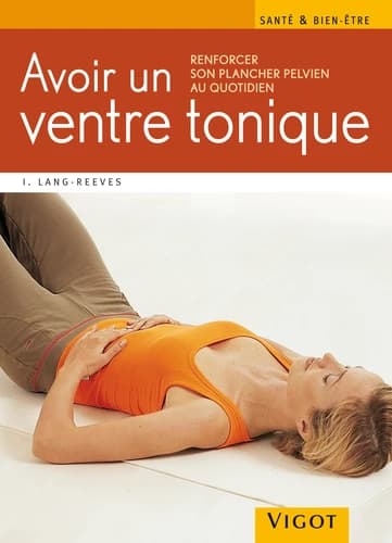Avoir un ventre tonique : renforcer son plancher pelvien au quotidien...