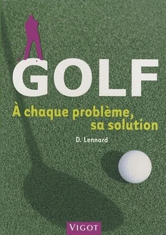 Golf, à chaque problème sa solution : toutes les clés pour progresser