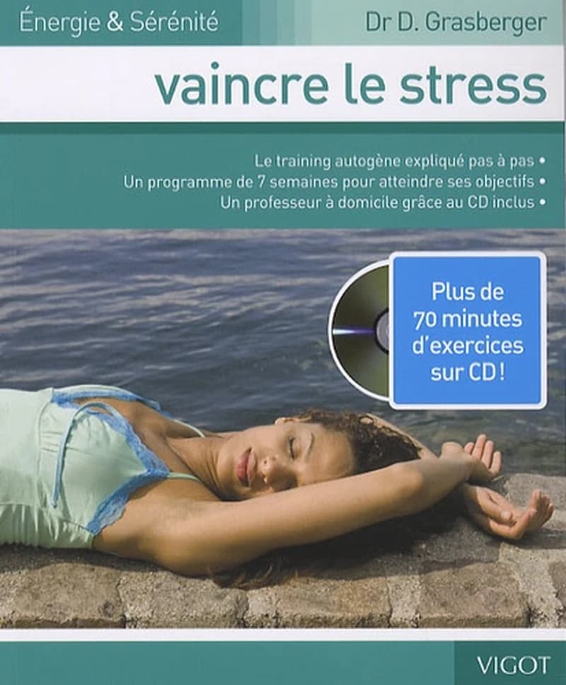 Vaincre le stress : le training autogène expliqué pas à pas, un programme de 7 semaines pour atteindre ses objectifs, un professeur à domicile grâce au CD inclus