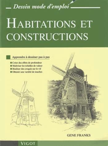 Habitations et constructions : créer des effets de profondeur, maîtriser des échelles de valeur, réaliser des croquis sur le vif, obtenir une variété de touches