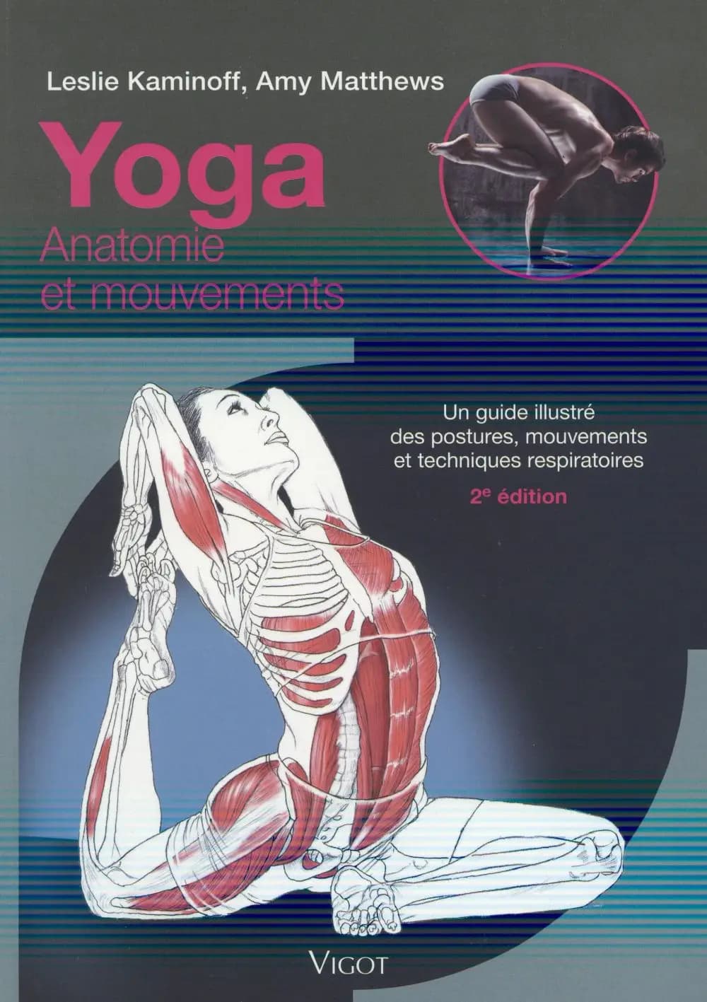 Yoga : anatomie et mouvements : un guide illustré des postures, mouvements et techniques respiratoires (2e éd.) Leslie Kaminoff, Amy Matthews ; illustrations de Sharon Ellis