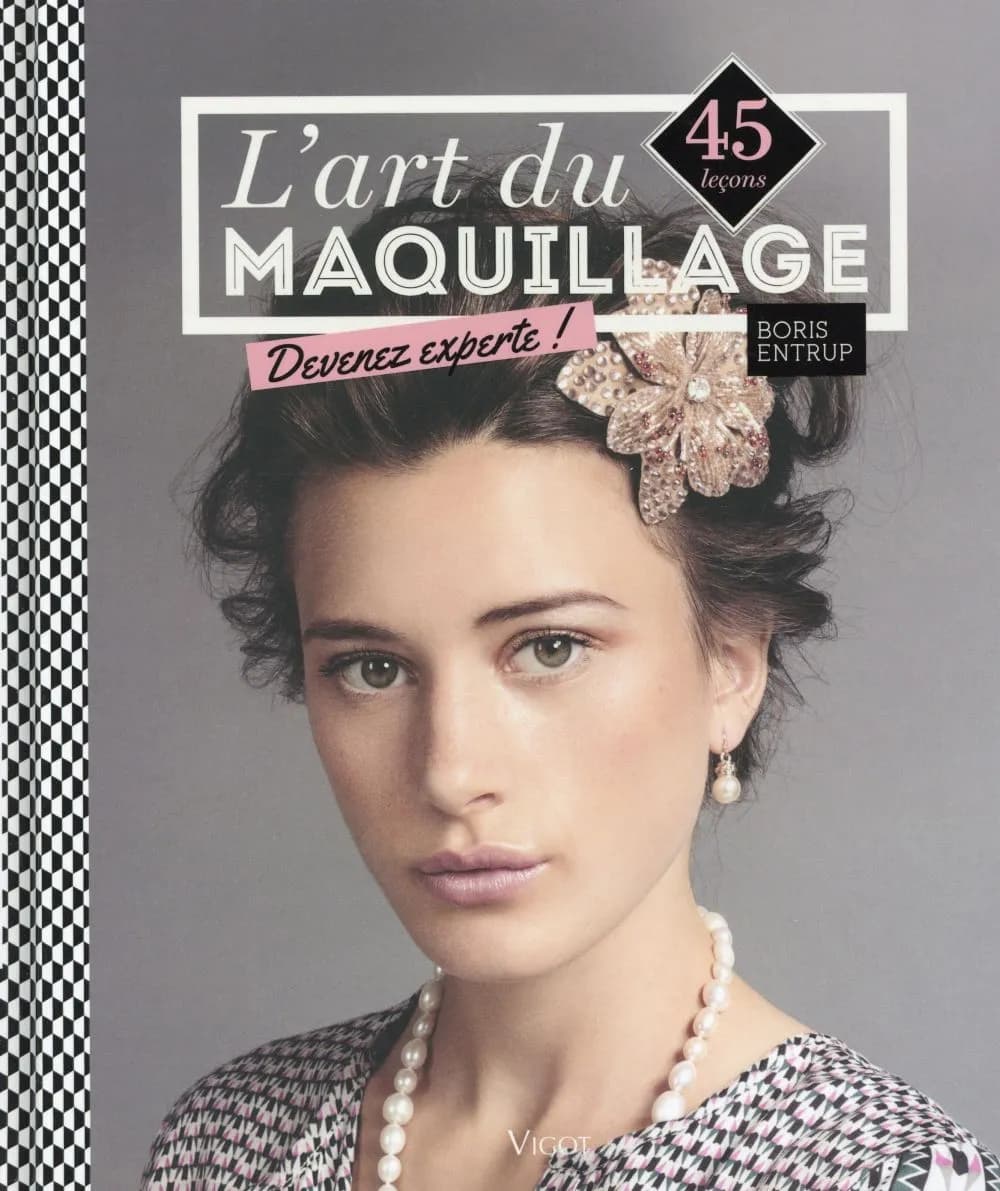 L'art du maquillage : 45 leçons : devenez experte !