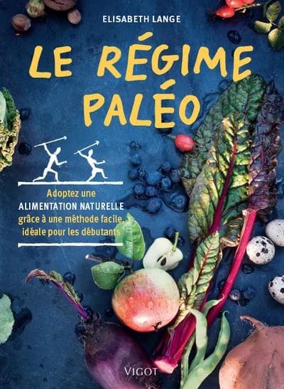 Le régime paléo : adoptez une alimentation naturelle grâce à une méthode facile, idéale pour les débutants