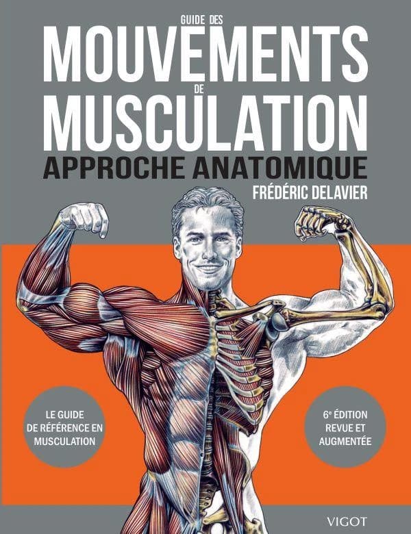 Guide des mouvements de musculation : approche anatomique (6e éd. revue et augmentée) [textes et dessins de] Frédéric Delavier
