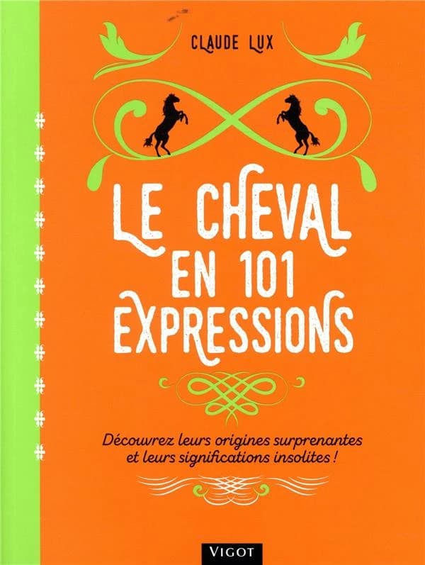 Le cheval en 101 expressions : découvrez leurs origines surprenantes et leurs significations insolites !
