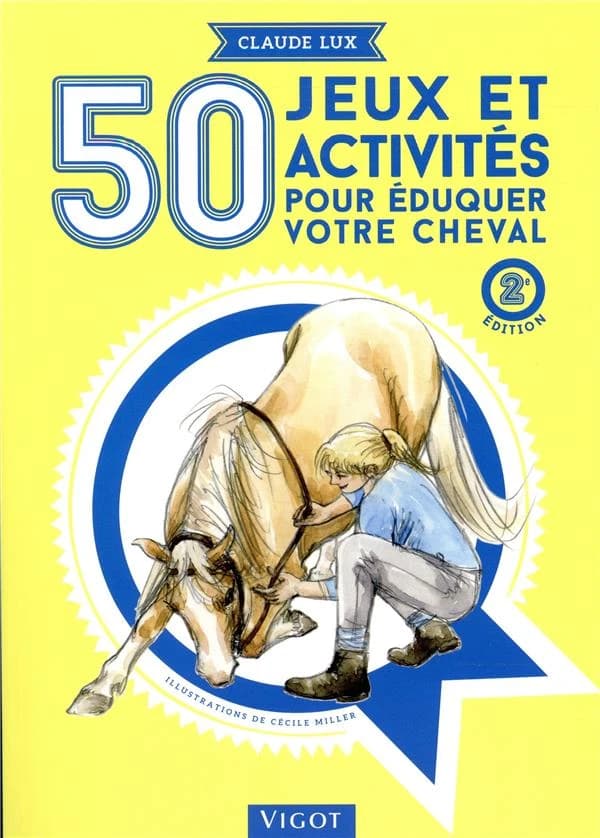 50 jeux et activités pour éduquer votre cheval (2e éd.) Claude Lux ; illustrations de Cécile Miller
