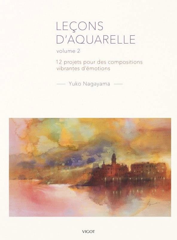 Leçons d'aquarelle : 12 projets pour des compositions vibrantes d'émotion. Volume 2
