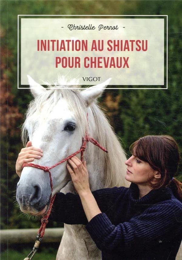 Initiation au shiatsu pour chevaux ([Nouvelle éd.]) Christelle Pernot