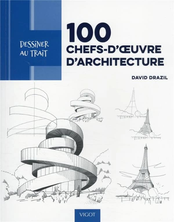 100 chefs-d'oeuvre d'architecture : des modèles pas à pas pour apprendre à dessiner les plus beaux bâtiments d'architecture
