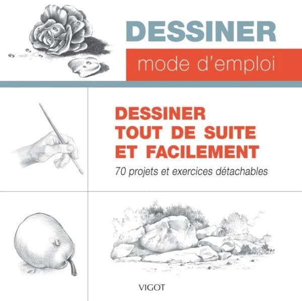 Dessiner tout de suite et facilement : 70 projets et exercices détachables