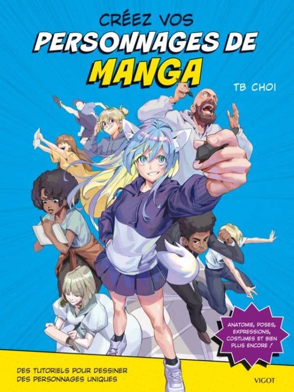 Créez vos personnages de manga : des tutoriels pour dessiner des personnages uniques : anatomie, poses, expressions, costumes et bien plus encore !