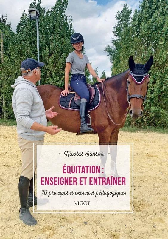 Équitation : enseigner et entraîner : 70 principes et exercices pédagogiques (Nouvelle éd.) Nicolas Sanson ; illustrations Marine Oussedik