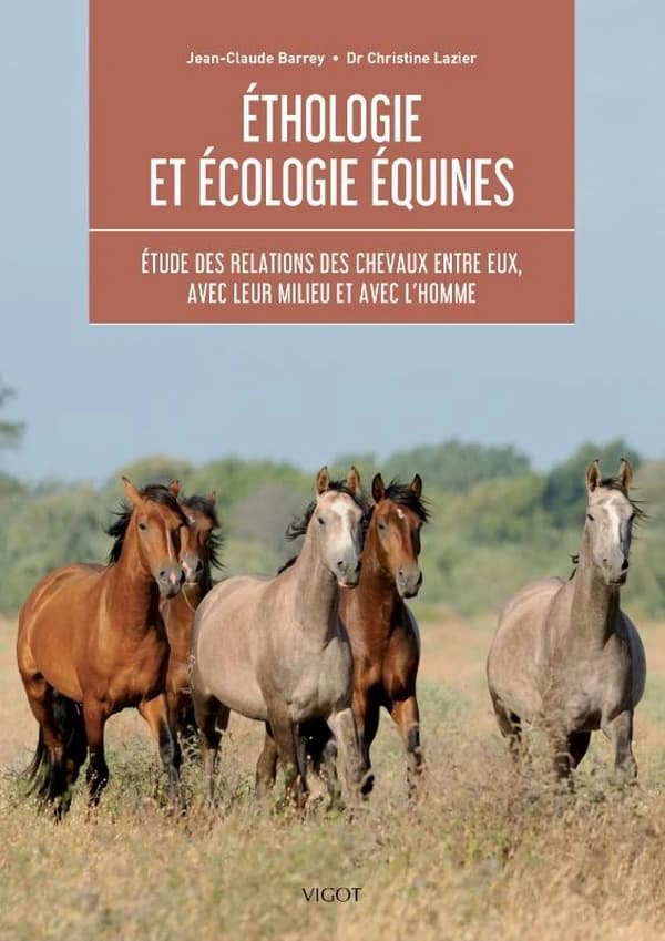 Éthologie et écologie équines : étude des relations des chevaux entre eux, avec leur milieu et avec l'homme ([Nouvelle éd.]) Jean-Claude Barrey, Dr Christine Lazier