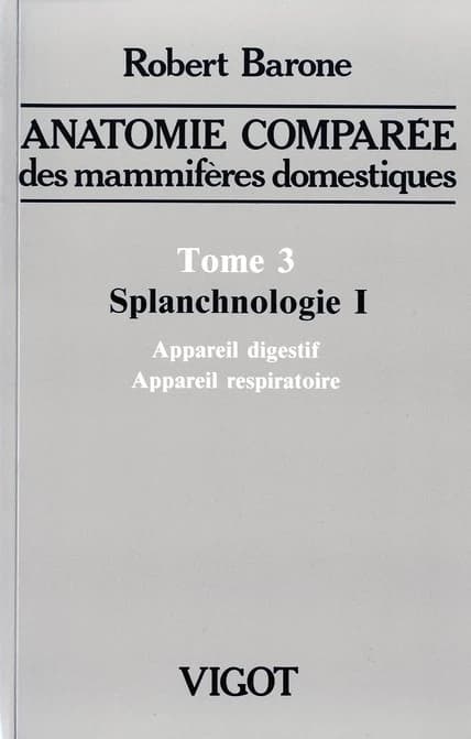 Anatomie comparée des mammifères domestique, tome 3. Splanchnologie 1  : appareil digestif et appareil respiratoire