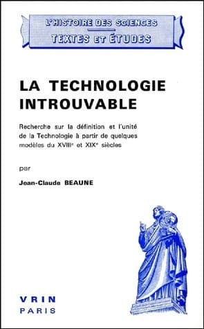 La technologie introuvable ; recherche sur la définition et l'unité de la technologie à partir de quelques modèles du XVIII et XIX siècles