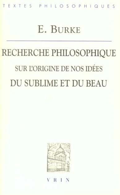 Recherche philosophique sur l'origine de nos idées du sublime et du beau (2e éd. rev. et augm.) E. Burke ; avant-propos, trad. et notes par Baldine Saint Girons