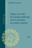 Etudes sur le rôle de la pensée médiévale dans la formation du système cartésien (5e éd.) Etienne Gilson,...