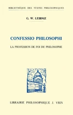 Confessio philosophi (Nouvelle ed. revue et augm.) G. W. Leibniz ; texte, trad. et notes par Yvon Belaval : La profession de foi du philosophe
