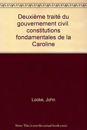 Deuxième traité du gouvernement civil ; Constitutions fondamentales de la Caroline (3e édition) John Locke ; résumé du "Premier traité du gouvernement civil", introduction, traduction et notes par Bernard Gilson,...