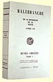 Recherche de la vérité : où l'on traite de la nature de l'esprit de l'homme et de l'usage qu'il en doit faire pour éviter l'erreur dans les sciences : [Livres I-III] (3e éd.) Malebranche ; éd. par Geneviève Rodis-Lewis ; avant-propos de Henri Gouhier,...