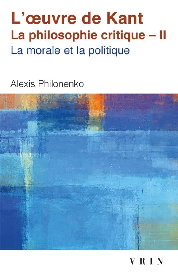 L'Œuvre de Kant. 2, Morale et politique