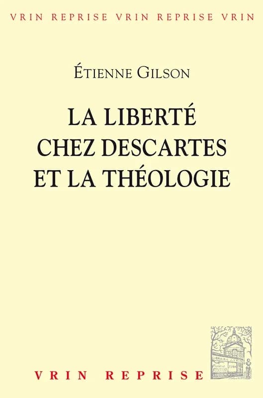La liberté chez Descartes et la théologie ([Reproduction en fac-similé]) par É. Gilson,...