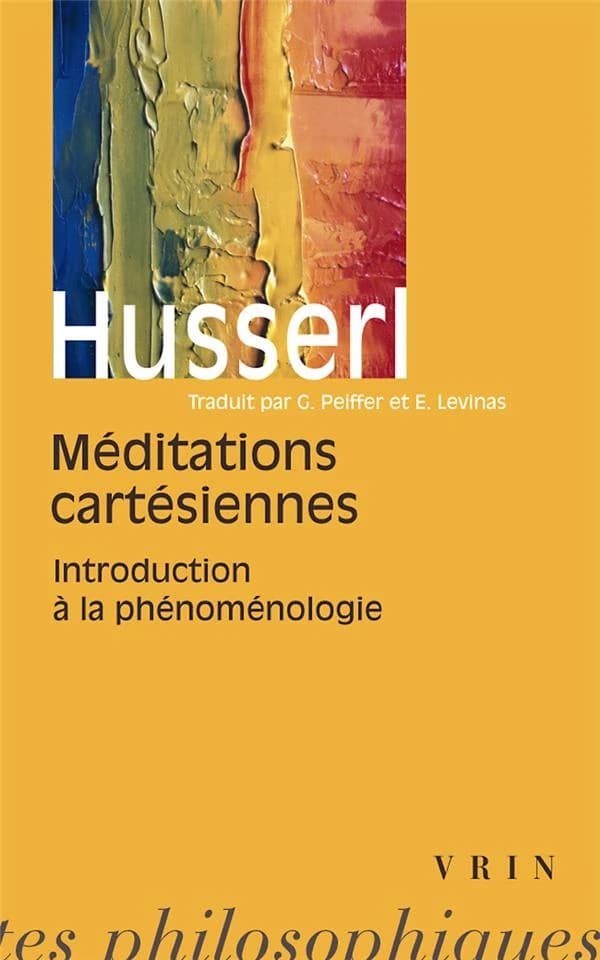 Méditations cartésiennes : introduction à la phénoménologie (Nouv. éd.) Edmund Husserl ; trad. de l'allemand par Gabrielle Peiffer et Emmanuel Lévinas