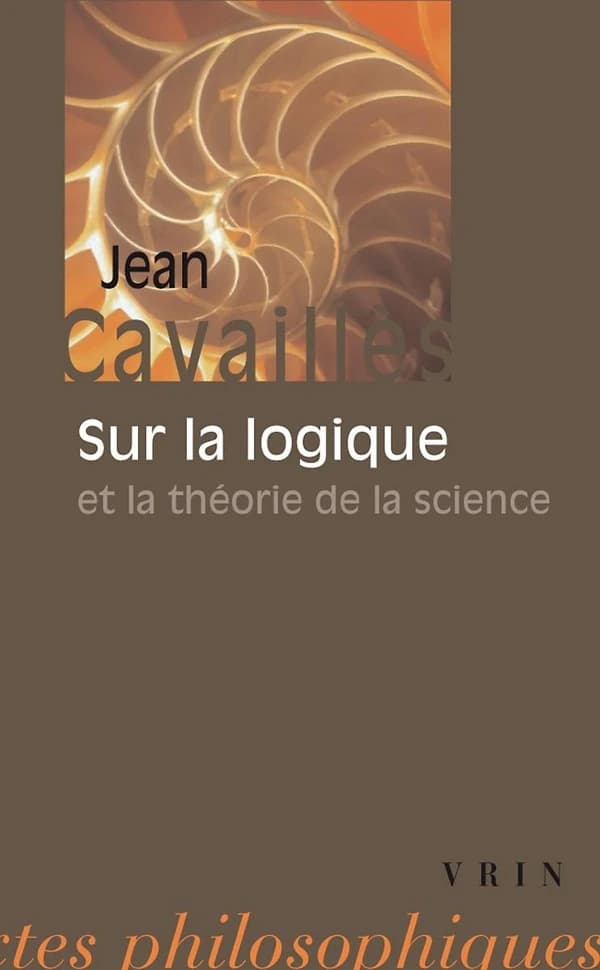 Sur la logique et la théorie de la science ([Nouv. éd.]) Jean Cavaillès ; préf. de Gaston Bachelard... ; postf. par Jan Sebestik