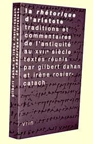 La "Rhétorique" d'Aristote : traditions et commentaires, de l'Antiquité au XVIIe siècle