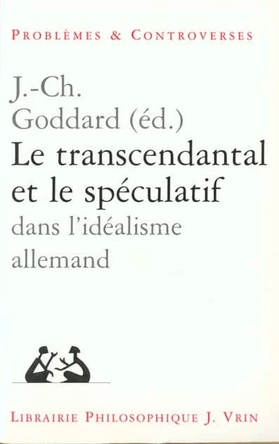 Le transcendantal et le spéculatif dans l'idéalisme allemand : [actes du colloque, Poitiers, avril 1997]