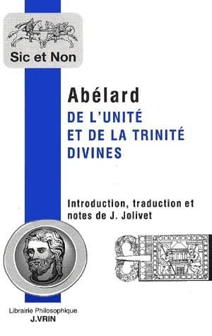 De l'unité et de la Trinité divines (2de éd. [remaniée]) Abélard ; introd., trad. et notes par Jean Jolivet : Theologia "Summi boni"
