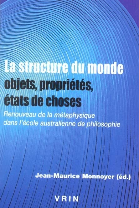 La structure du monde, objets, propriétés, états de choses : renouveau de la métaphysique dans l'école australienne