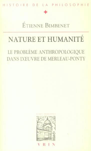 Nature et humanité : le problème anthropologique dans l'oeuvre de Merleau-Ponty