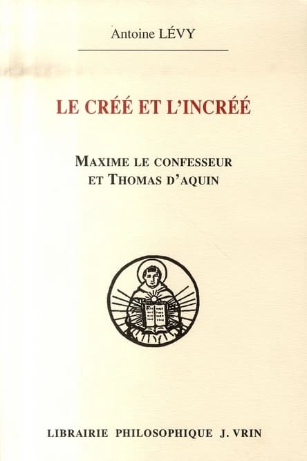Le créé et l'incréé : Maxime le Confesseur et Thomas d'Aquin : aux sources de la querelle palamienne