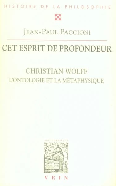 Cet esprit de profondeur : Christian Wolff, l'ontologie et la métaphysique