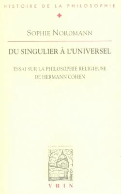 Du singulier à l'universel : essai sur la philosophie religieuse de Hermann Cohen