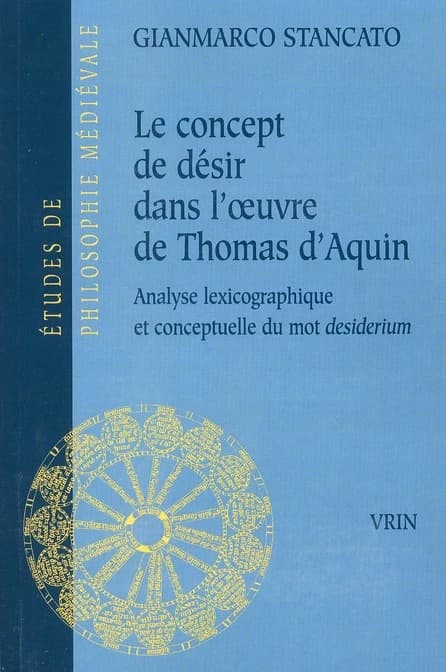 Le concept de désir dans l'oeuvre de Thomas d'Aquin : analyse lexicographique et conceptuelle du desiderium