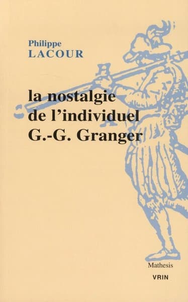 La nostalgie de l'individuel : essai sur le rationalisme pratique de G. G. Granger