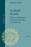 La liberté en actes : éthique et métaphysique d'Alexandre d'Aphrodise à Jean Duns Scot