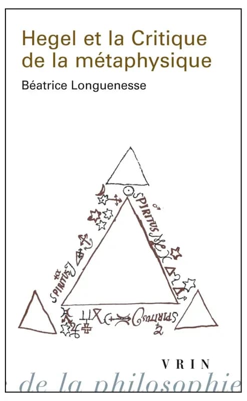 Hegel et la critique de la métaphysique (2e éd. revue et augmentée) Béatrice Longuenesse