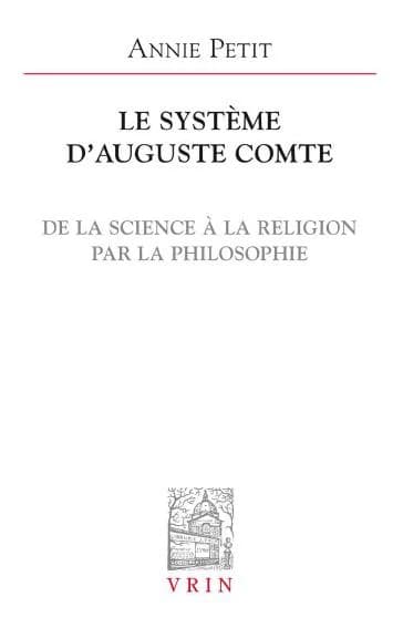 Le système d'Auguste Comte : de la science à la religion par la philosophie