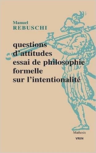 Questions D'attitudes : Essai de Philosophie Formelle Sur L'intentionalite