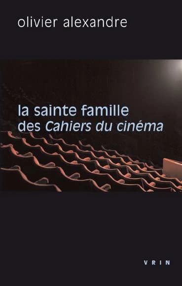La Sainte Famille Des Cahiers Du Cinema (Philosophie Et Cinema) (French Edition)