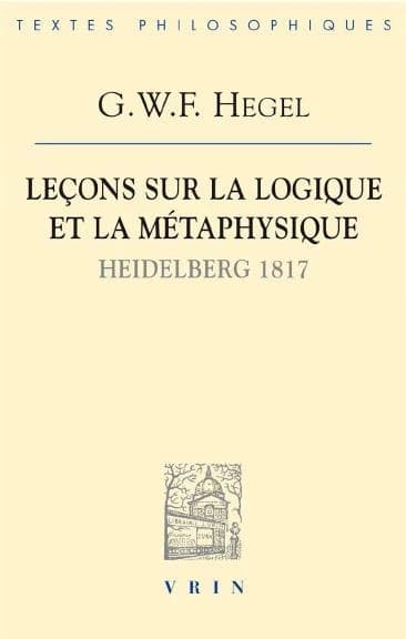 Leçons sur la logique et la métaphysique : Heidelberg 1817 : cahier de Franz Anton Good